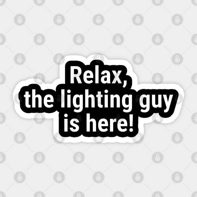 Relax the lighting guy is here White Sticker by sapphire seaside studio